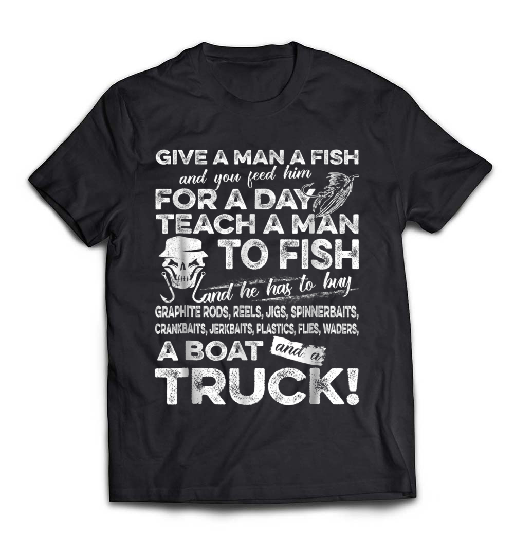 Men’s Funny Fishing Shirts: Give A Man A Fish T-Shirt